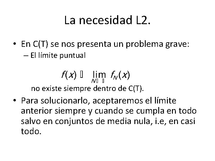 La necesidad L 2. • En C(T) se nos presenta un problema grave: –