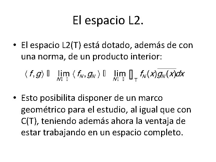 El espacio L 2. • El espacio L 2(T) está dotado, además de con