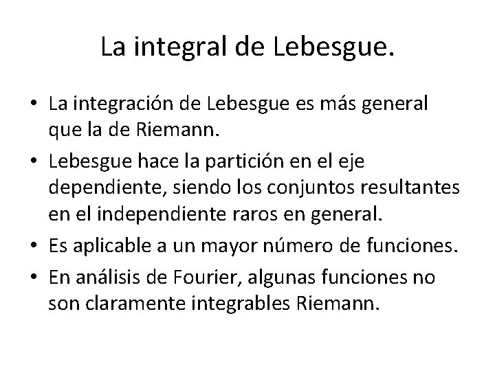 La integral de Lebesgue. • La integración de Lebesgue es más general que la