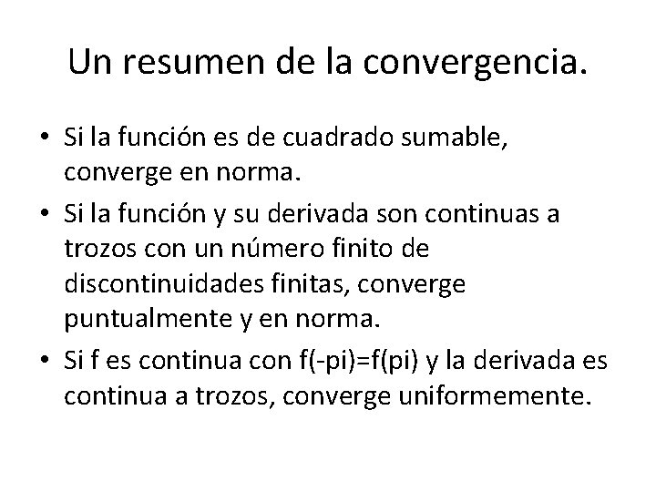 Un resumen de la convergencia. • Si la función es de cuadrado sumable, converge