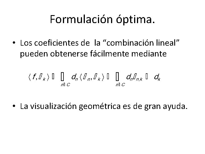 Formulación óptima. • Los coeficientes de la “combinación lineal” pueden obtenerse fácilmente mediante •