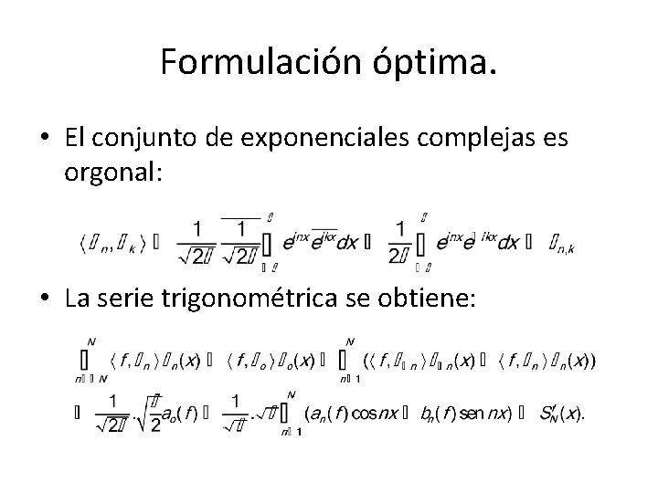 Formulación óptima. • El conjunto de exponenciales complejas es orgonal: • La serie trigonométrica