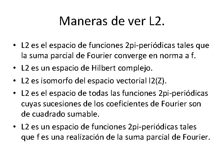 Maneras de ver L 2. • L 2 es el espacio de funciones 2