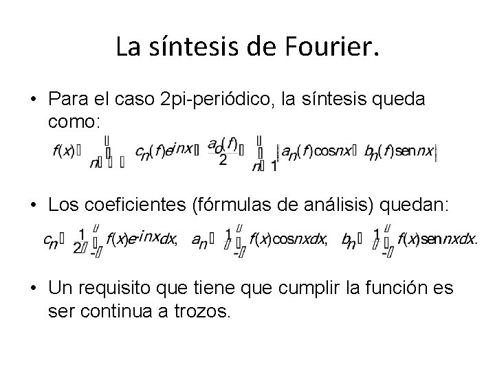 La síntesis de Fourier. • Para el caso 2 pi-periódico, la síntesis queda como: