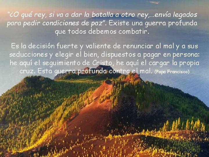“¿O qué rey, si va a dar la batalla a otro rey, …envía legados