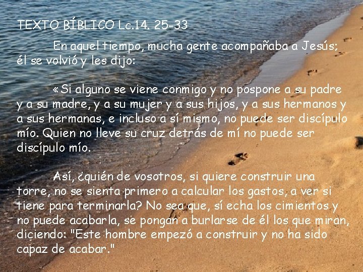 TEXTO BÍBLICO Lc. 14. 25 -33 En aquel tiempo, mucha gente acompañaba a Jesús;