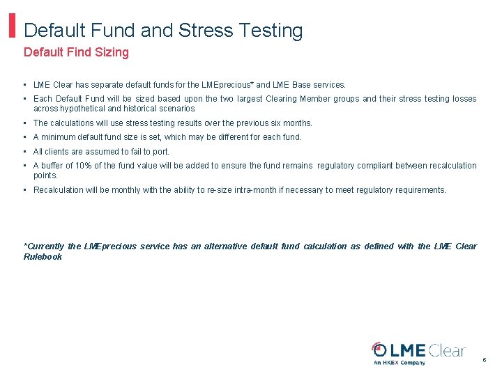 Default Fund and Stress Testing Default Find Sizing • LME Clear has separate default