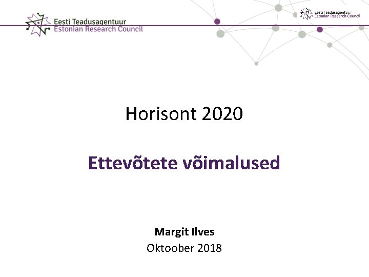 Horisont 2020 Ettevõtete võimalused Margit Ilves Oktoober 2018 