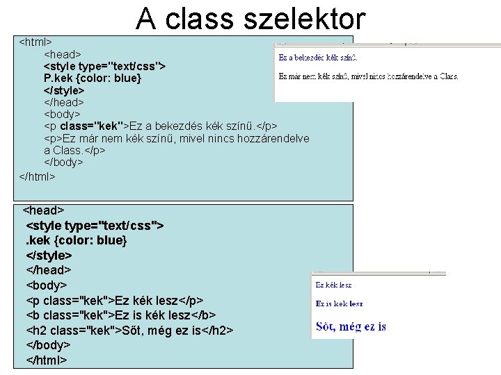 A class szelektor <html> <head> <style type="text/css"> P. kek {color: blue} </style> </head> <body>