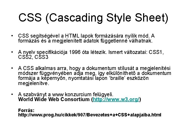 CSS (Cascading Style Sheet) • CSS segítségével a HTML lapok formázására nyílik mód. A