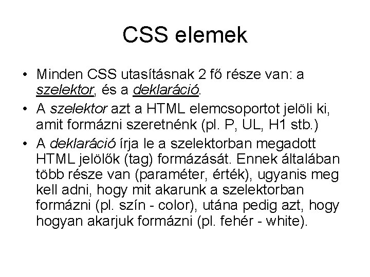 CSS elemek • Minden CSS utasításnak 2 fő része van: a szelektor, és a