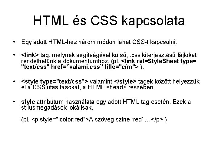 HTML és CSS kapcsolata • Egy adott HTML-hez három módon lehet CSS-t kapcsolni: •