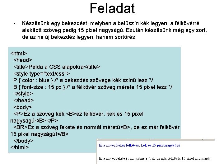 Feladat • Készítsünk egy bekezdést, melyben a betűszín kék legyen, a félkövérré alakított szöveg