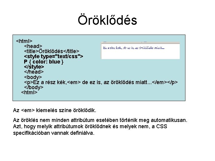 Öröklődés <html> <head> <title>Öröklődés</title> <style type="text/css"> P { color: blue } </style> </head> <body>