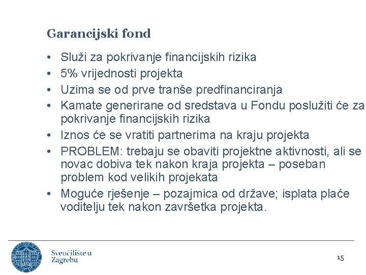 Garancijski fond • • Služi za pokrivanje financijskih rizika 5% vrijednosti projekta Uzima se