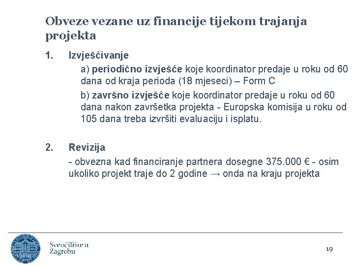 Obveze vezane uz financije tijekom trajanja projekta 1. Izvješćivanje a) periodično izvješće koje koordinator