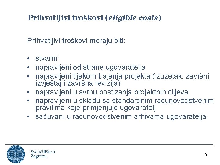 Prihvatljivi troškovi (eligible costs) Prihvatljivi troškovi moraju biti: • stvarni • napravljeni od strane