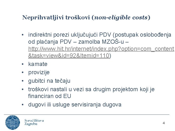 Neprihvatljivi troškovi (non-eligible costs) • indirektni porezi uključujući PDV (postupak oslobođenja od plaćanja PDV