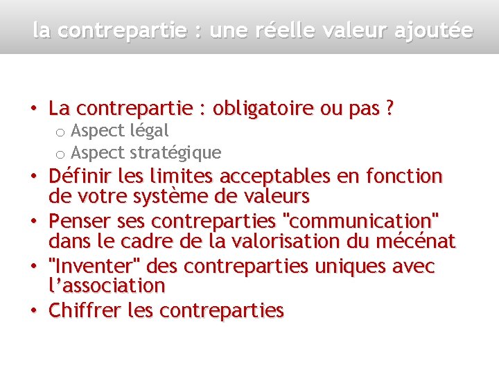 la contrepartie : une réelle valeur ajoutée • La contrepartie : obligatoire ou pas