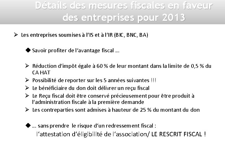 Détails des mesures fiscales en faveur des entreprises pour 2013 Ø Les entreprises soumises