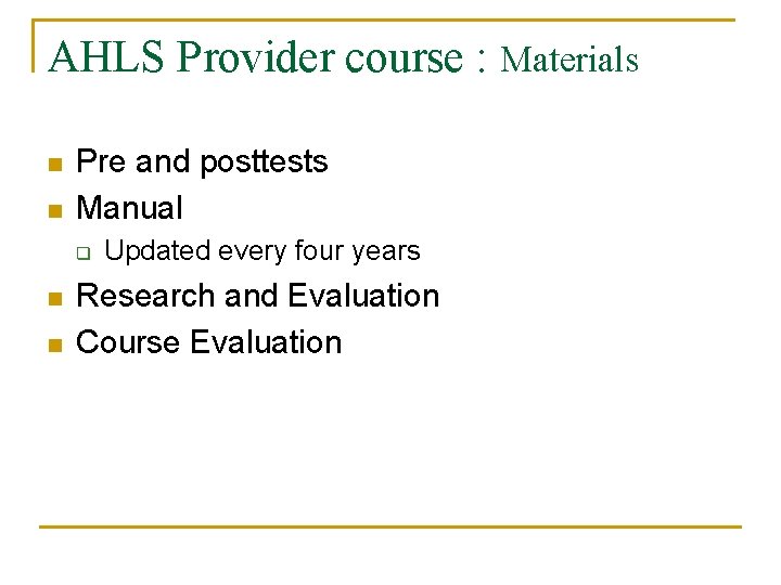 AHLS Provider course : Materials n n Pre and posttests Manual q n n