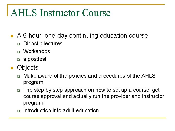 AHLS Instructor Course n A 6 -hour, one-day continuing education course q q q