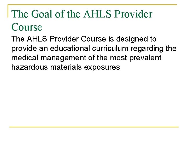 The Goal of the AHLS Provider Course The AHLS Provider Course is designed to