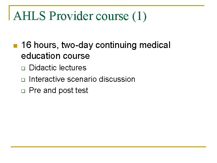 AHLS Provider course (1) n 16 hours, two-day continuing medical education course q q