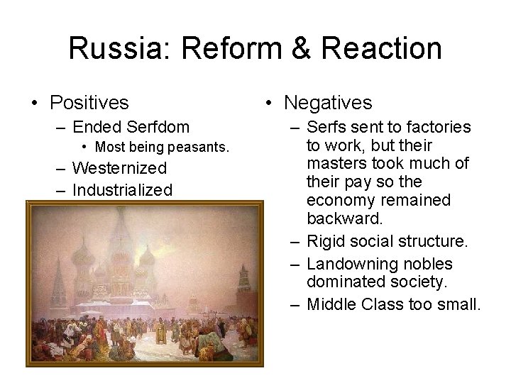 Russia: Reform & Reaction • Positives – Ended Serfdom • Most being peasants. – Russia: Reform & Reaction • Positives – Ended Serfdom • Most being peasants. –