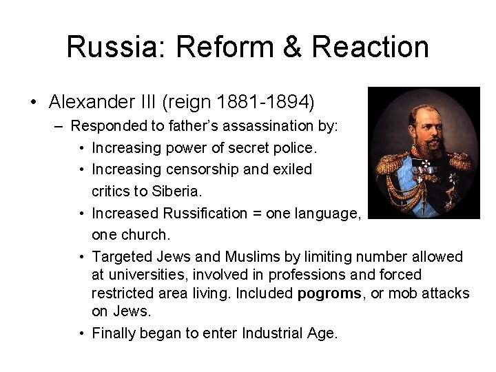Russia: Reform & Reaction • Alexander III (reign 1881 -1894) – Responded to father’s Russia: Reform & Reaction • Alexander III (reign 1881 -1894) – Responded to father’s