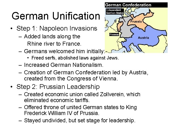 German Unification • Step 1: Napoleon Invasions – Added lands along the Rhine river German Unification • Step 1: Napoleon Invasions – Added lands along the Rhine river