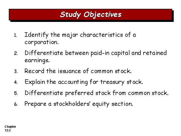 Study Objectives 1. Identify the major characteristics of a corporation. 2. Differentiate between paid-in