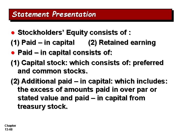 Statement Presentation Stockholders’ Equity consists of : (1) Paid – in capital (2) Retained