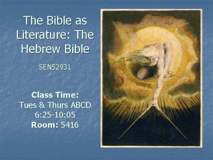 The Bible as Literature: The Hebrew Bible SEN 52931 Class Time: Tues & Thurs