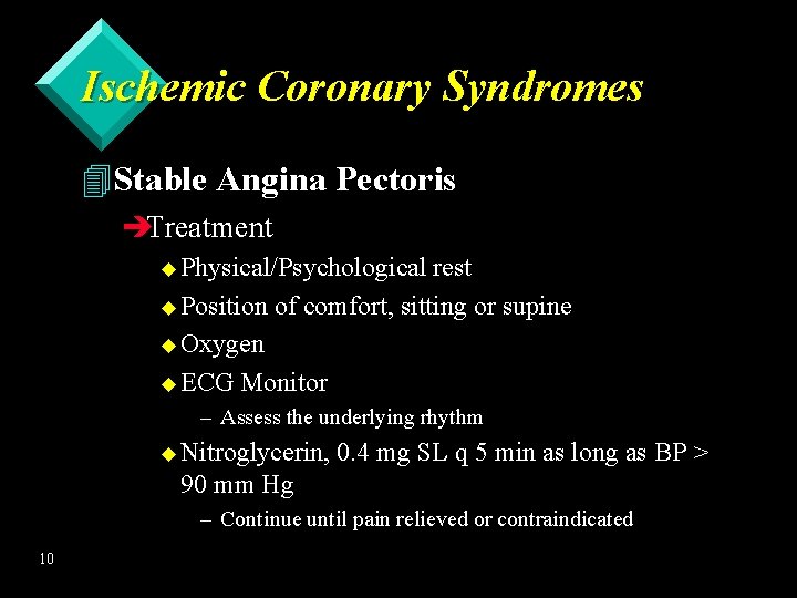 Ischemic Coronary Syndromes 4 Stable Angina Pectoris èTreatment u Physical/Psychological rest u Position of