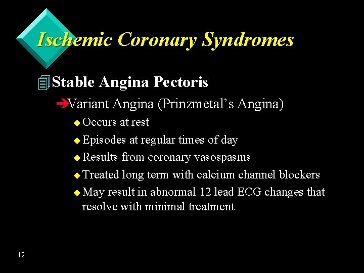 Ischemic Coronary Syndromes 4 Stable Angina Pectoris èVariant Angina (Prinzmetal’s Angina) u Occurs at