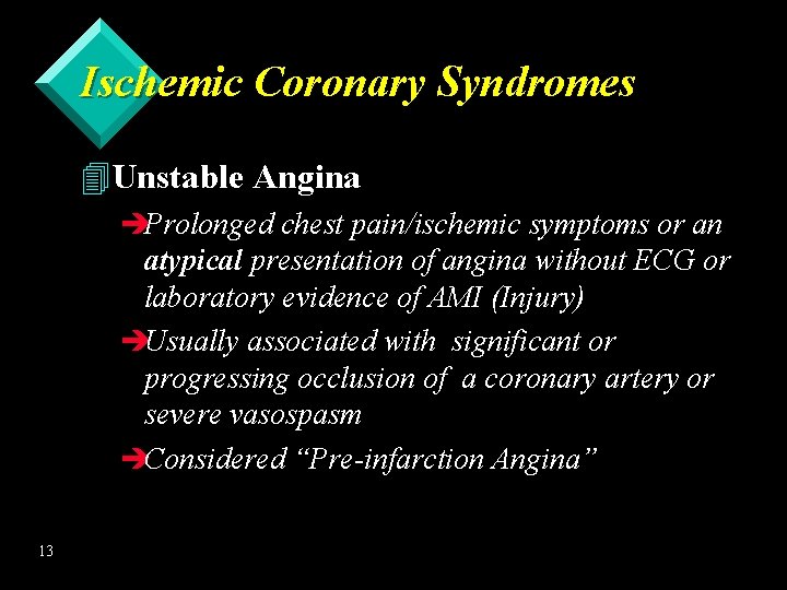 Ischemic Coronary Syndromes 4 Unstable Angina èProlonged chest pain/ischemic symptoms or an atypical presentation