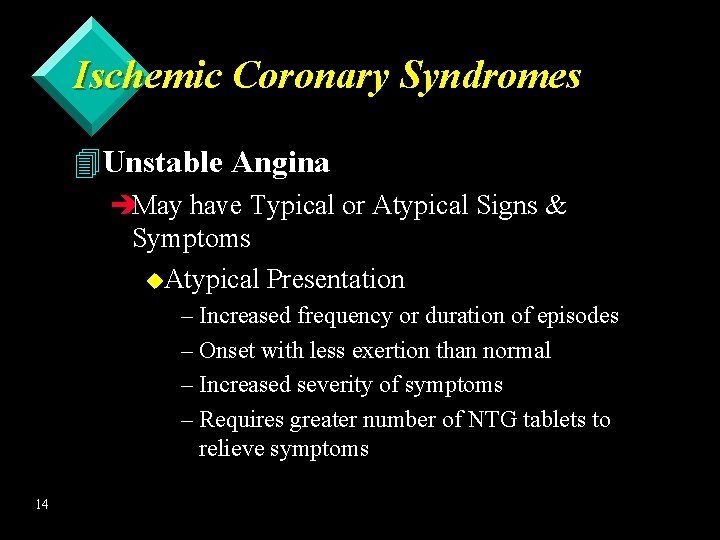 Ischemic Coronary Syndromes 4 Unstable Angina èMay have Typical or Atypical Signs & Symptoms