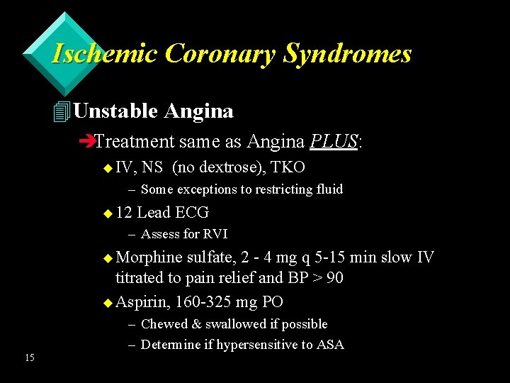 Ischemic Coronary Syndromes 4 Unstable Angina èTreatment same as Angina PLUS: u IV, NS