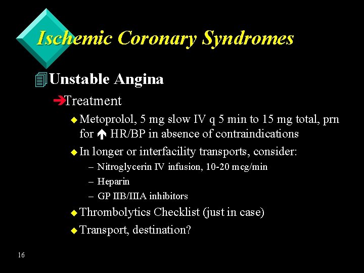 Ischemic Coronary Syndromes 4 Unstable Angina èTreatment u Metoprolol, 5 mg slow IV q