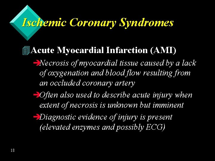 Ischemic Coronary Syndromes 4 Acute Myocardial Infarction (AMI) èNecrosis of myocardial tissue caused by
