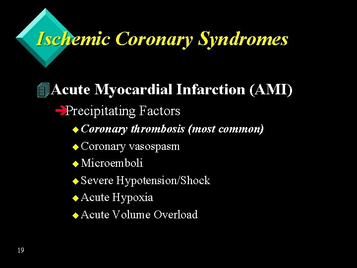 Ischemic Coronary Syndromes 4 Acute Myocardial Infarction (AMI) èPrecipitating Factors u Coronary thrombosis (most