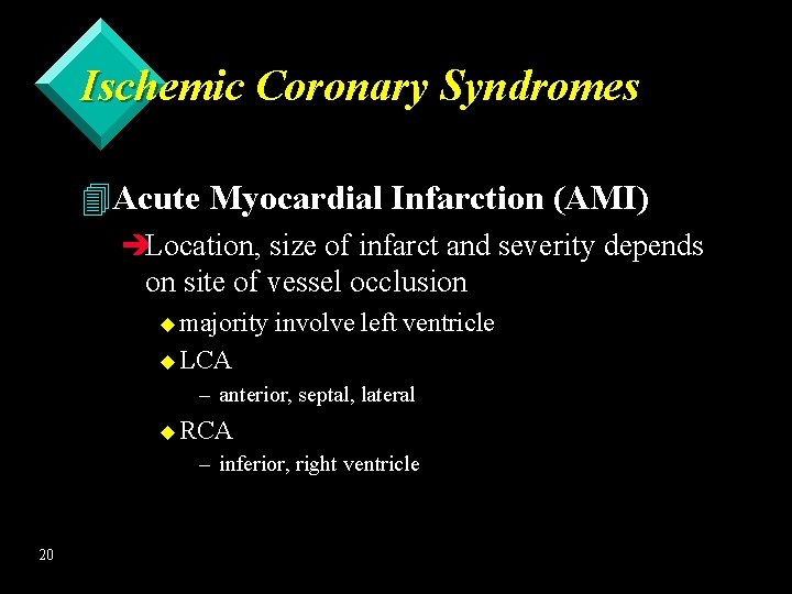 Ischemic Coronary Syndromes 4 Acute Myocardial Infarction (AMI) èLocation, size of infarct and severity