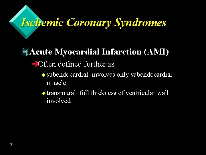 Ischemic Coronary Syndromes 4 Acute Myocardial Infarction (AMI) èOften defined further as u subendocardial: