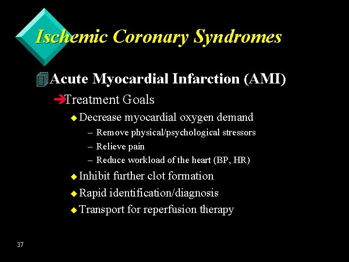 Ischemic Coronary Syndromes 4 Acute Myocardial Infarction (AMI) èTreatment Goals u Decrease – –