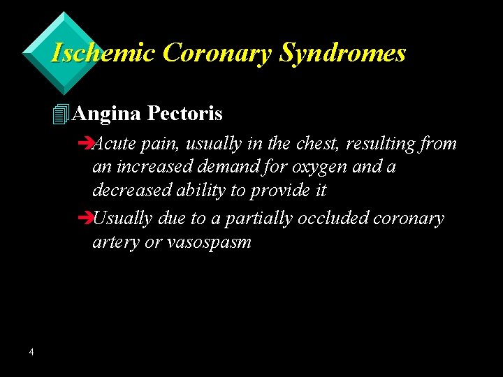 Ischemic Coronary Syndromes 4 Angina Pectoris èAcute pain, usually in the chest, resulting from