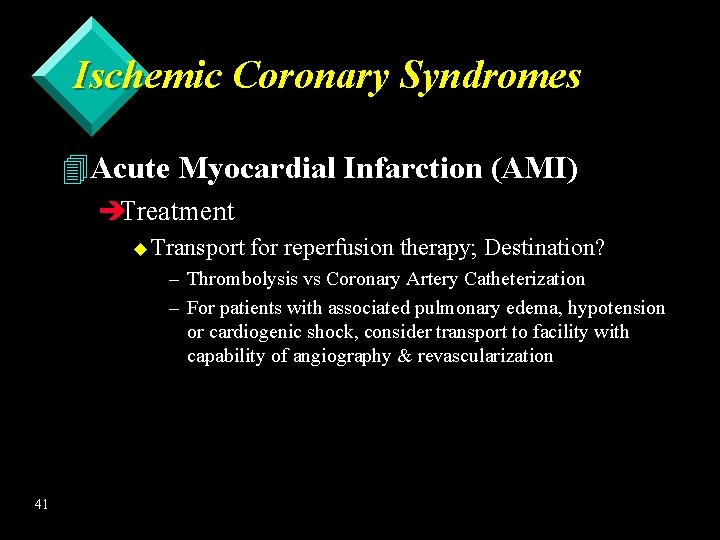 Ischemic Coronary Syndromes 4 Acute Myocardial Infarction (AMI) èTreatment u Transport for reperfusion therapy;