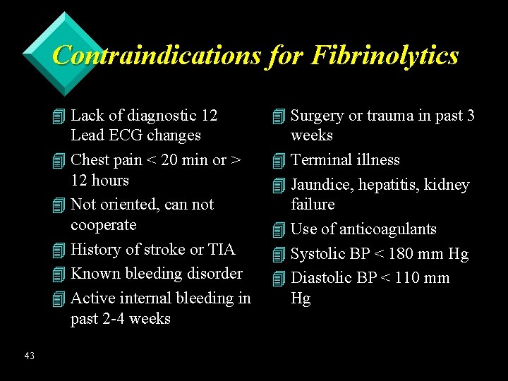 Contraindications for Fibrinolytics 4 Lack of diagnostic 12 Lead ECG changes 4 Chest pain