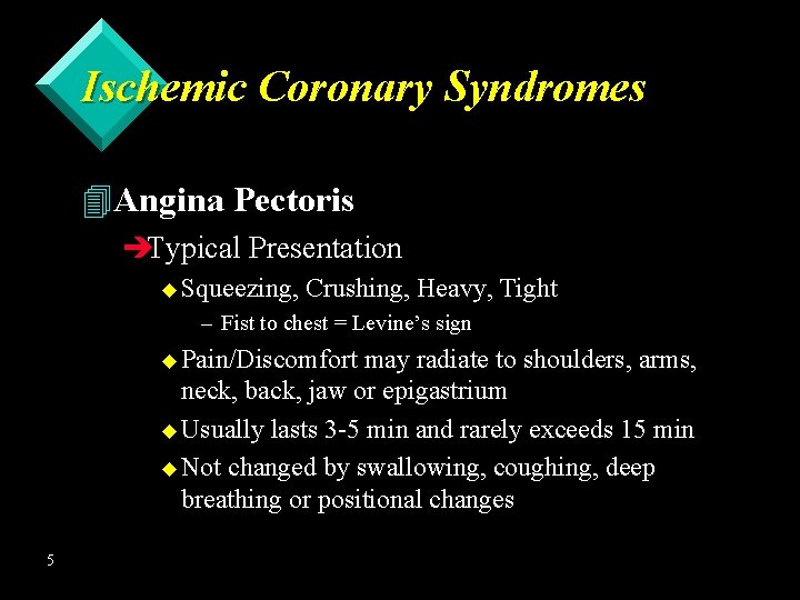 Ischemic Coronary Syndromes 4 Angina Pectoris èTypical Presentation u Squeezing, Crushing, Heavy, Tight –