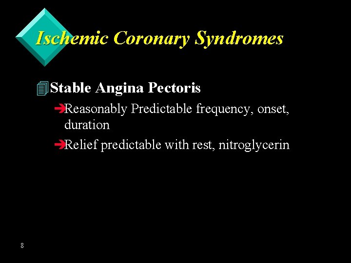 Ischemic Coronary Syndromes 4 Stable Angina Pectoris èReasonably Predictable frequency, onset, duration èRelief predictable